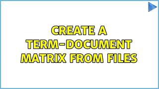Create a term-document matrix from files (4 Solutions!!)