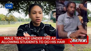 MOTHER SPEAKS ON MALE TEACHER ALLOWING DAUGHTER TO DO HIS HAIR | ShieNews