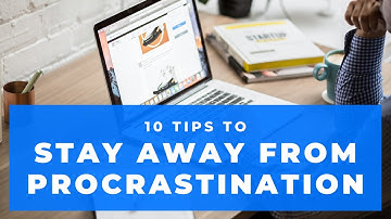 10 Tips to Avoid Procrastination!