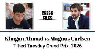 Khagan Ahmad vs Magnus Carlsen • Titled Tuesday Grand Prix, 2026