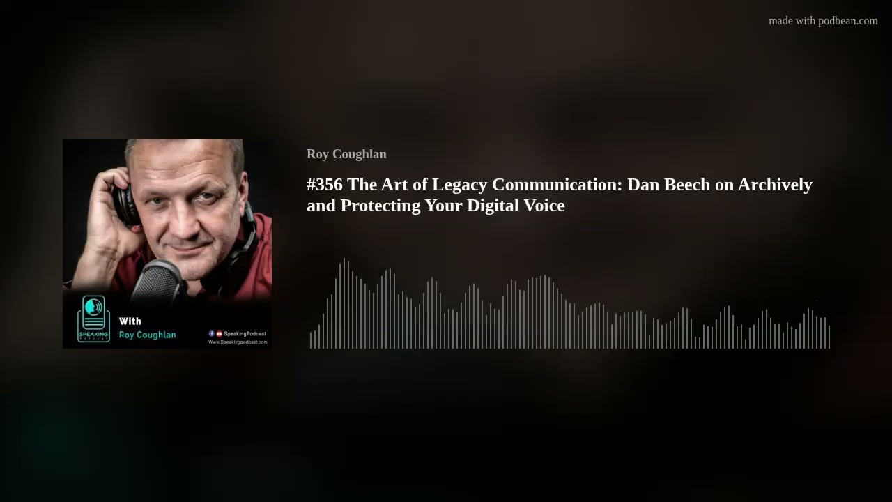 #356 The Art of Legacy Communication: Dan Beech on Archively and Protecting Your Digital Voice #356 The Art of Legacy Communication: Dan Beech on Archively and Protecting Your Digital Voice
