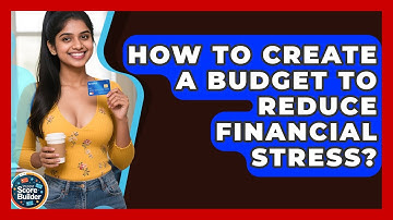 How To Create A Budget To Reduce Financial Stress? - Student Score Builder