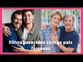 FILHOS QUE SÃO A CARA DOS PAIS