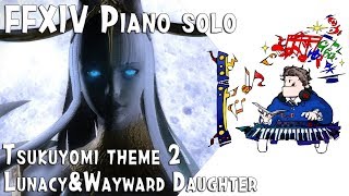 Video thumbnail of "FFXIV : Tsukuyomi ( 츠쿠요미 ) theme - Lunacy & Wayward Daughter for piano solo (Arr. by Terry:D)"