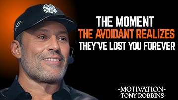 THE MOMENT THE AVOIDANT REALIZES THEY’VE LOST YOU FOREVER " Tony Robbins Motivational Speech