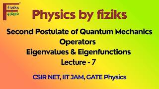 🔥 Lecture 7 | Second Postulate of Quantum Mechanics | Operators | Eigenvalues & Eigenfunctions