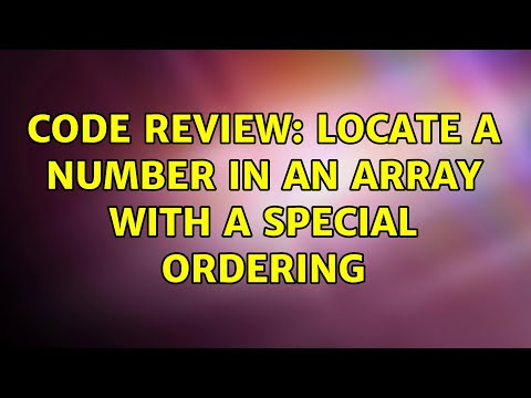 Code Review: Locate a number in an array with a special ordering (2 Solutions!!)