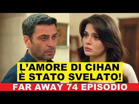 Video Far Away 74 Episodio anticipazioni in italiano - Cihan e Alya nascondono il loro amore