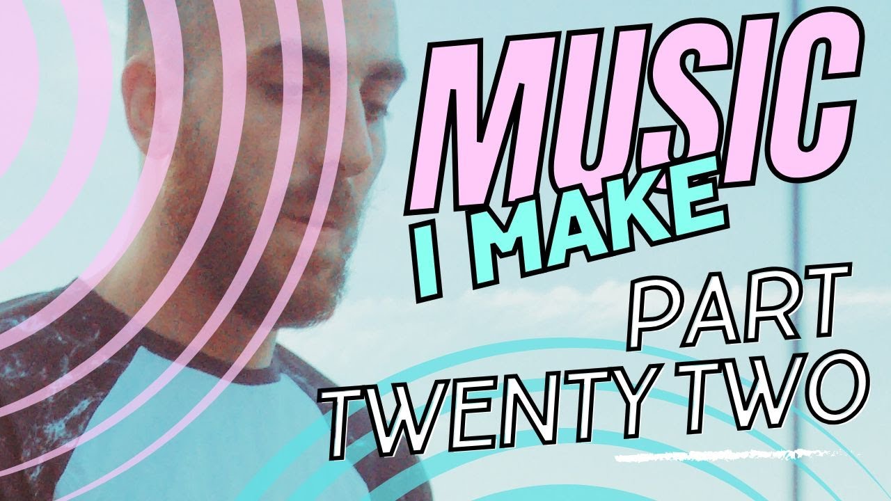 songs i make part 22 - YouTube