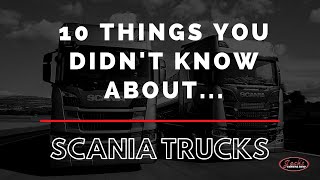 10 Things You Didn&#39;t Know About Scania Trucks