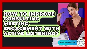 How To Improve Consulting Meeting Engagement With Active Listening? - Consulting Career Hub
