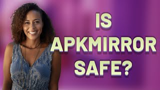 Is APKMirror safe