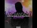 Kabza De Small & Mthundzi - IMITHANDAZO Remake feat various artists (Prod by Sfenarito)