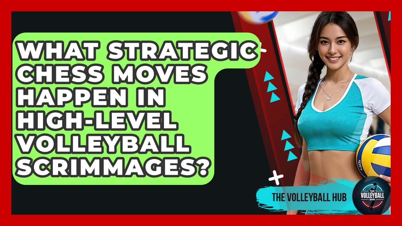 What Strategic Chess Moves Happen In High-level Volleyball Scrimmages? - The Volleyball Hub