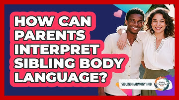 How Can Parents Interpret Sibling Body Language? - Sibling Harmony Hub