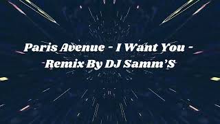 Paris Avenue - I Want You - Remix By DJ Samm’S