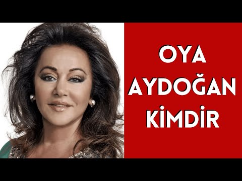 OYA AYDOĞAN KİMDİR, HAYATI VE HAKKINDA BİLİNMEYENLER