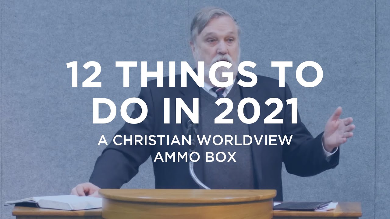 12 Things to Do in 2021 – Douglas Wilson (Sermon Excerpt)