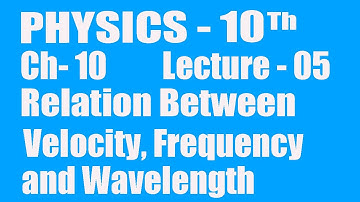 10th Class Physics, Chapter 10, Relation between velocity, frequency and wave length of wave.