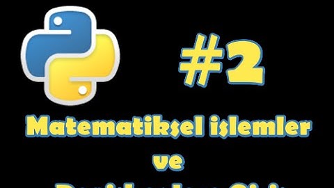 Python 3 Dersleri #2 - Matematiksel İşlemler ve Değişkenlere Giriş