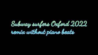 Subway surfers Oxford 2022 without piano beats