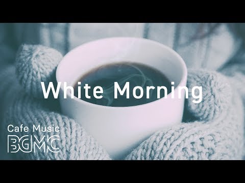 White Morning Coffee Jazz - Relaxing Piano & Guitar Cafe Music