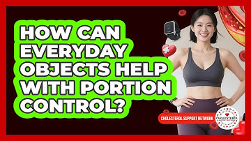 How Can Everyday Objects Help With Portion Control? - Cholesterol Support Network