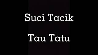 Video thumbnail of "Suci Tacik -Tau Tatu (Lirik)"