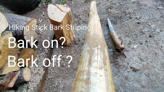 Hiking stick bark striping, Advantages leaving bark on and disadvantages of bark left on.