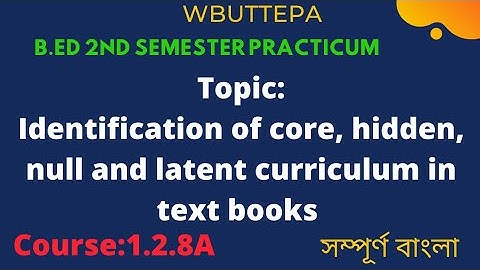 B.Ed 2nd Sem Course:1.2.8A || Identification of core, hidden, null & latent curriculum in text books