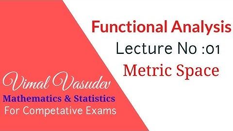 Metric Space - Examples - Functional Analysis- Lecture 01- Higher Mathematics