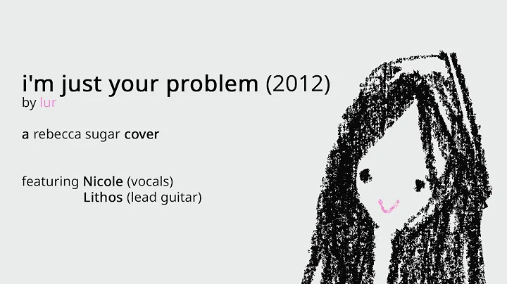 "i'm just your problem (2012)" - Adventure Time cover, feat. Nicole and Lithos | lur