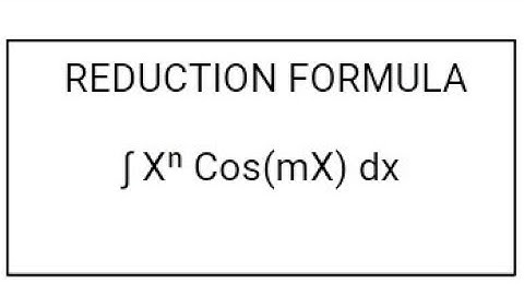 REDUCTION FORMULA 14 : ∫ Xⁿ Cos(mX) dx