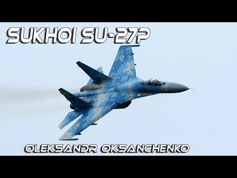 4Kᵁᴴᴰ SU27P 4K UHD Sukhoi SU-27P Oleksandr Oksanchenko  *Grey Wolf" Two incredible Tail Slides!