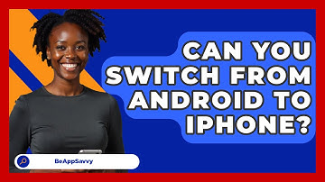 Can You Switch From Android To iPhone? - Be App Savvy