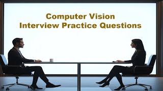 Computer Vision Interview Practice Questions - Set 3