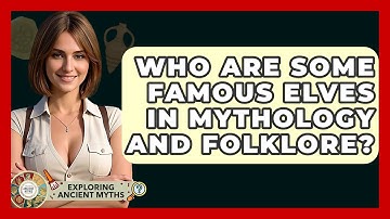 Who Are Some Famous Elves In Mythology And Folklore? - Exploring Ancient Myths
