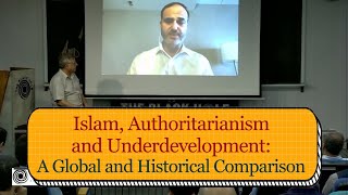 Islam, Authoritarianism and Underdevelopment: A Global and Historical Comparison | Prof Ahmet T Kuru