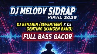 DJ MELODY SIDRAP VIRAL 2025 - DJ KEMARIN (SEVENTEEN) X DJ GENTING (KANGEN BAND) FULL BASS GACOR