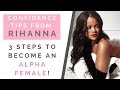 HOW TO BE CONFIDENT LIKE RIHANNA: 3 Ways To Become An Alpha Female! | Shallon Lester