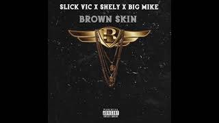 Slick Vic - BROWN SKIN (Official Audio) ft. Sely, Big Mike