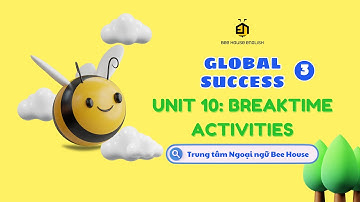 GLOBAL SUCCESS 3 UNIT 10: BREAK TIME ACTIVITIES