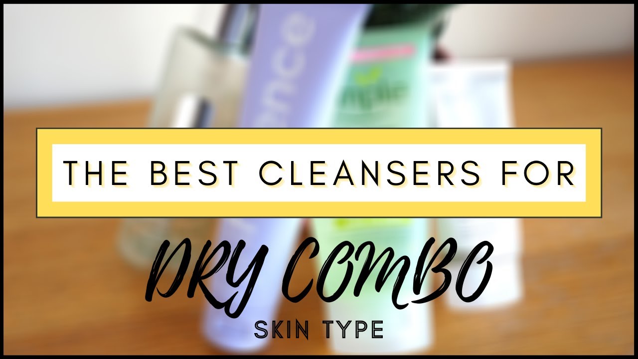 THE BEST CLEANSERS FOR DRY COMBINATION SKIN TYPE Foam vs Cream cleansers My current faves