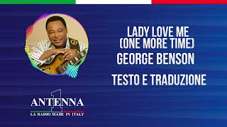 Antenna1 - George Benson - Lady Love Me (One More Time)- Testo e Traduzione