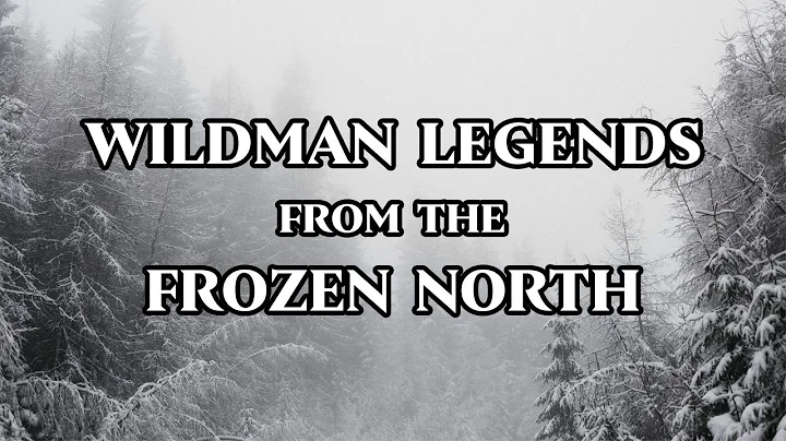 Wildman Legends from Northern Canada [Compilation]