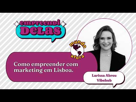 Projeto intercontinental: como liderar um  negócio à distância. Larissa Abreu - Vibehub.