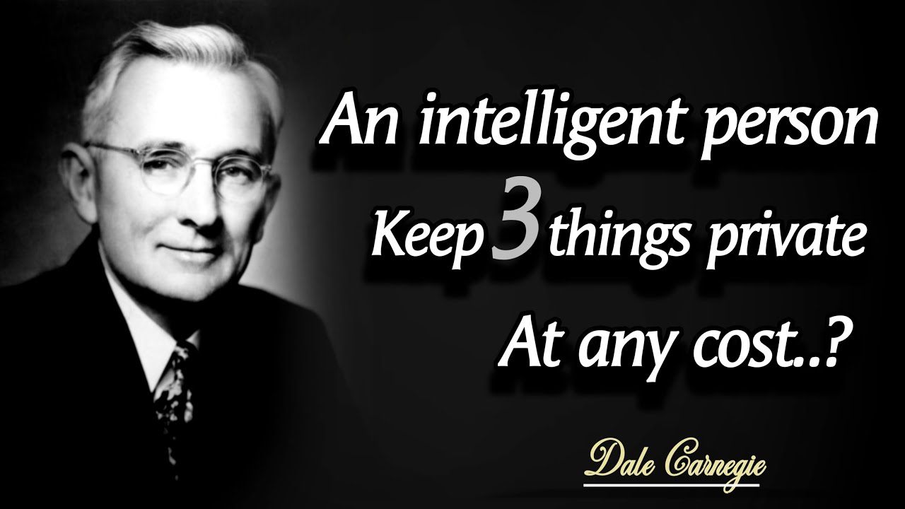 An intelligent person keep three things private at any cost ?? | Dale Carnegie |