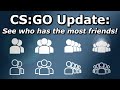 CS:GO Update - The one that shows who has friends