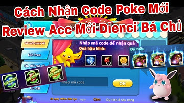 Cách Nhận Code Poke Đại Chiến | Review Acc Mới Dienci Bá Chủ | ttđp