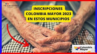 ?Cómo inscribirse en Colombia Mayor 2023 y qué municipios están incluidos?